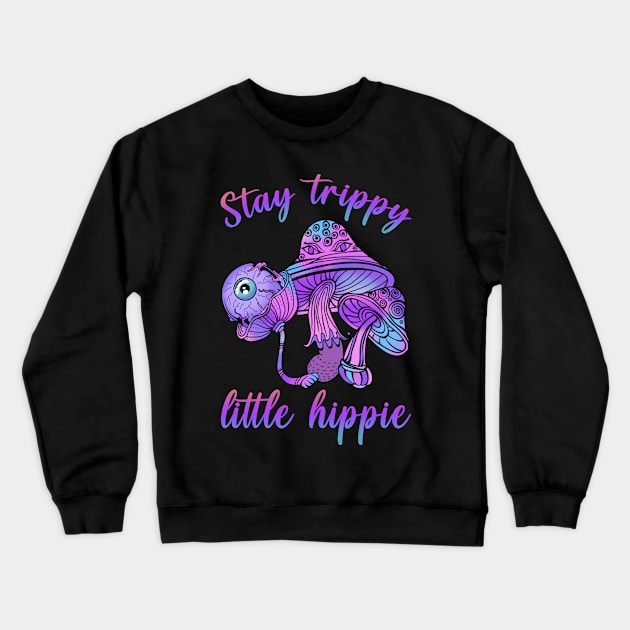 Stay Trippy Little Hippie Crewneck Sweatshirt by The Geek Galleria